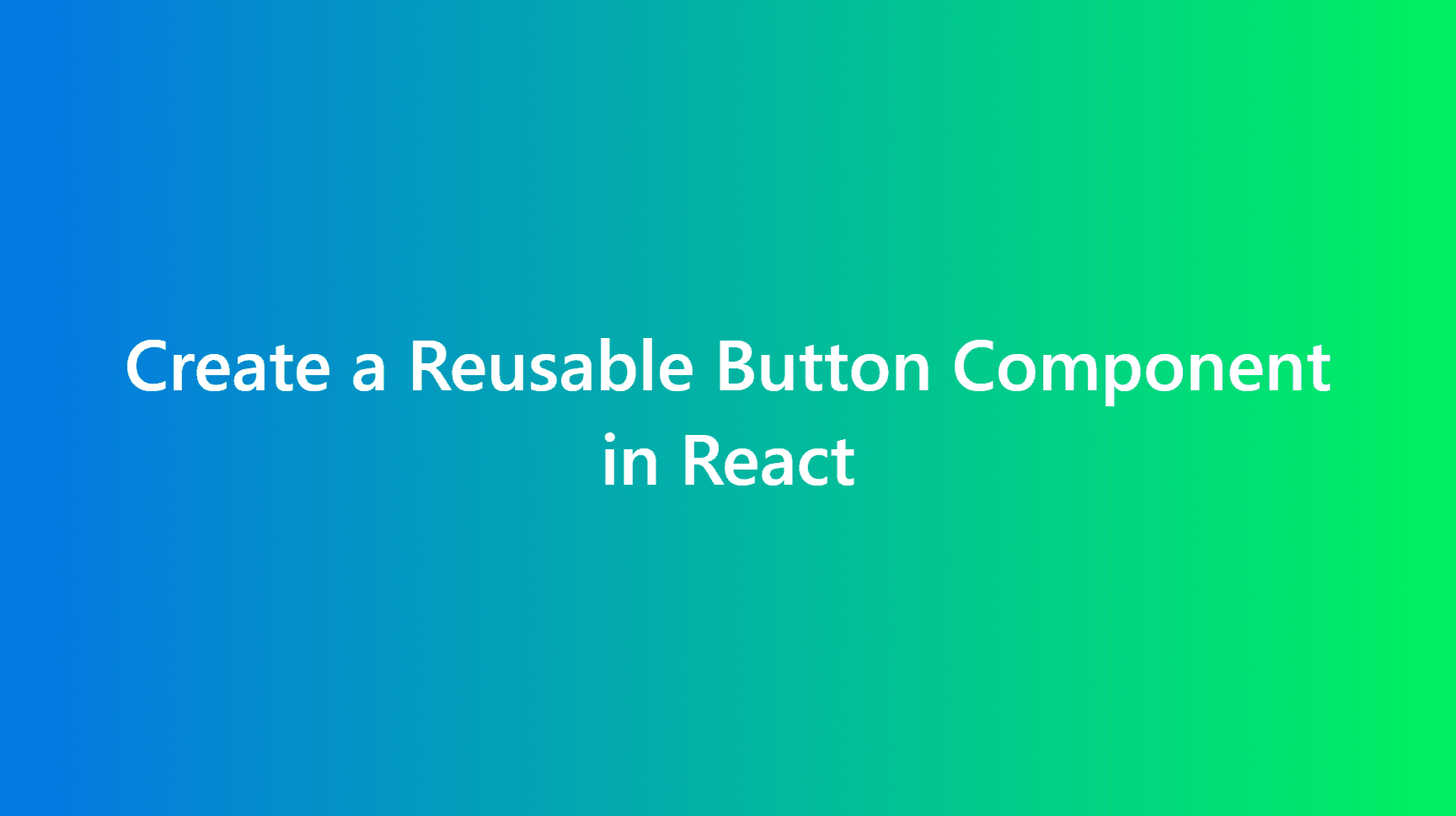 Create a Reusable Button Component in React