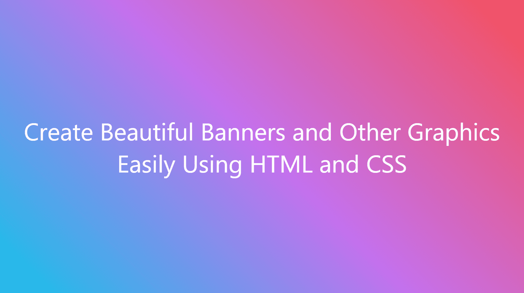 Create Beautiful Banners and Other Graphics Easily Using HTML and CSS