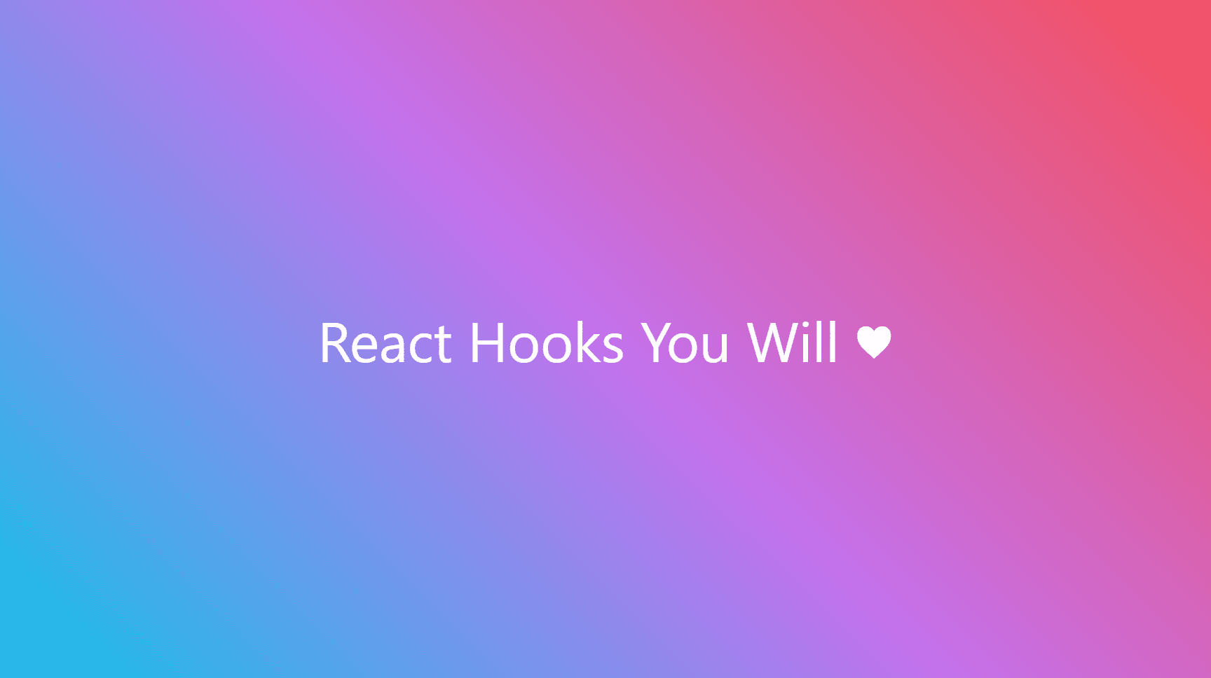React Hooks You Will Love ♥